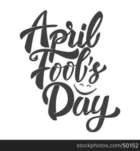 april fools day. Hand drawn lettering phrase isolated on white background. Design element for poster, greeting card. Vector illustration.