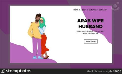 arab wife husband vector. saudi people couple, muslim happy arabian lifestyle arab wife husband web flat cartoon illustration. arab wife husband vector