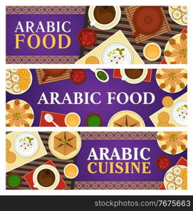 Arabic food vector meals flatbread with chickpea falafels, cupcake knafen, sauce, anise tea, meat pie sfeeha, and hummus with pita bread. Traditional Arabian cuisine dishes and hot beverage banners. Arabic food vector meals and hot beverage banners