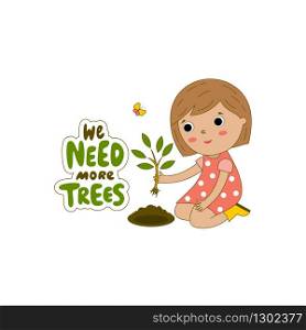 Arbor day.Vector illustration with girl planting tree and phrases We need more trees.
