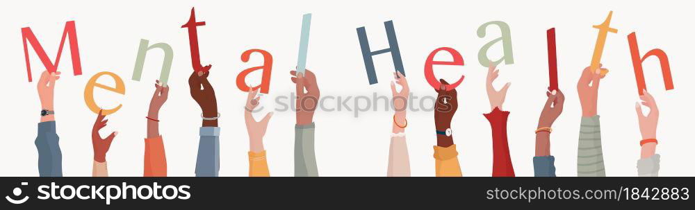 Arms raised of diverse and multi-ethnic people holding letters forming the text -Mental health- Conceptual illustration. Concept diagnosis disorder and psychological therapy of the mind