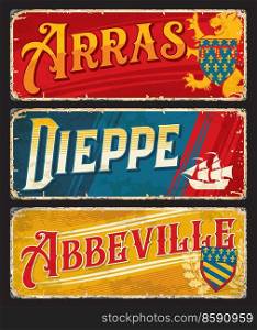 Arras, Dieppe, Abbeville French city travel stickers and plates, vector tin signs and luggage tags. France city landmarks and sightseeing symbols or flags of French prefecture capitals. Arras, Dieppe, Abbeville French city travel plates