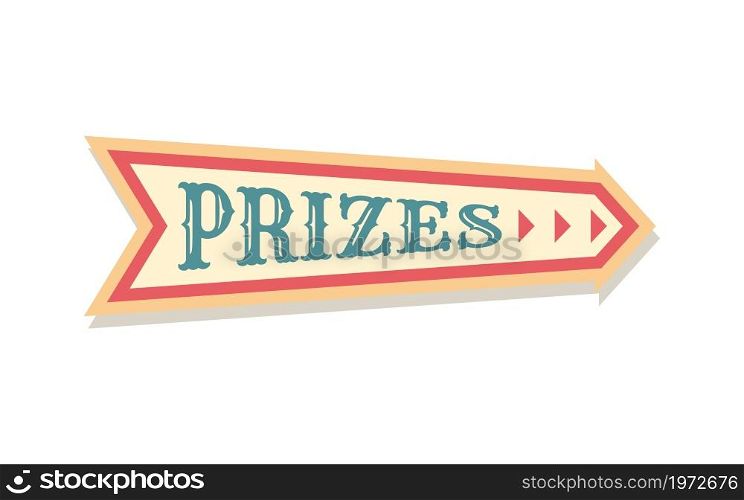 Arrow pointing sign with prizes text. Presents raffle. Receiving gifts. Vintage funfair pointer template. Isolated carnival signboard with lettering. Fair entertainment. Vector retro direction banner. Arrow pointing sign with prizes text. Presents raffle. Receiving gifts. Vintage funfair pointer template. Carnival signboard with lettering. Fair entertainment. Vector direction banner