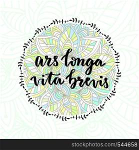 Ars longa vita brevis - latin phrase. Inspirational handwritten quote. Ars longa vita brevis - latin phrase. Inspirational handwritten quote.