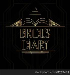 Art Deco Bride's Diary word. Golden decorative greeting card, sign with vintage letters.