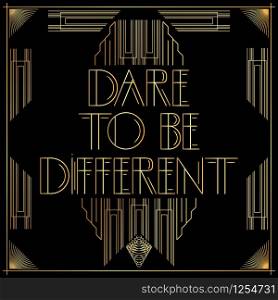 Art Deco Dare to be different text. Golden decorative greeting card, sign with vintage letters.