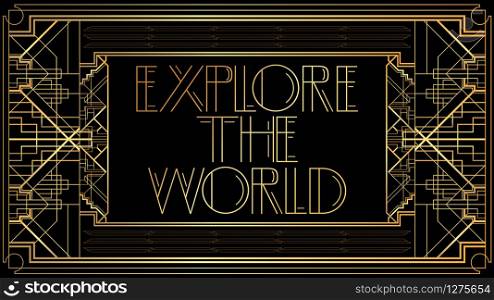 Art Deco Explore the World text. Golden decorative greeting card, sign with vintage letters.