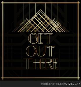 Art Deco Get Out There word. Golden decorative greeting card, sign with vintage letters.