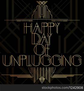 Art Deco Happy day of unplugging word. Golden decorative greeting card, sign with vintage letters.