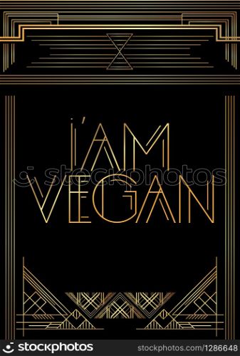 Art Deco I'am Vegan text. Golden decorative greeting card, sign with vintage letters.