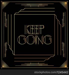 Art Deco Keep going text. Golden decorative greeting card, sign with vintage letters.