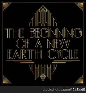 Art Deco The beginning of a new Earth Cycle text. Golden decorative greeting card, sign with vintage letters.