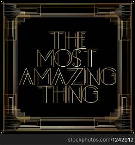 Art Deco The Most Amazing Thing words. Golden decorative greeting card, sign with vintage letters.
