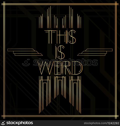 Art Deco This is Weird word. Golden decorative greeting card, sign with vintage letters.