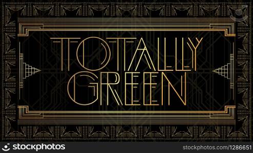Art Deco Totally Green text. Golden decorative greeting card, sign with vintage letters.