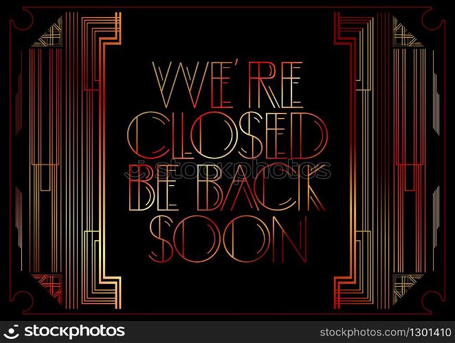 Art Deco We're Closed Be Back Soon text. Decorative sign with vintage letters.