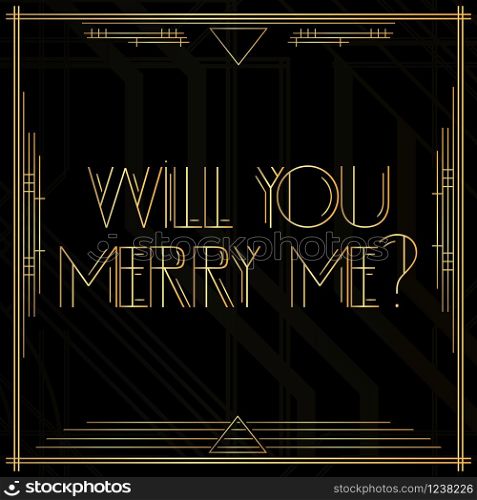 Art Deco Will you merry me? question. Golden decorative greeting card, sign with vintage letters.
