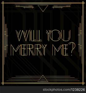 Art Deco Will you merry me? question. Golden decorative greeting card, sign with vintage letters.