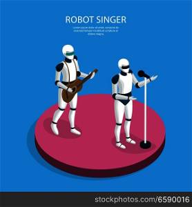 Artificial intelligence isometric background poster with creative robots musical band members singer and guitarist performance vector illustration . Creative Robots Isometric Background 