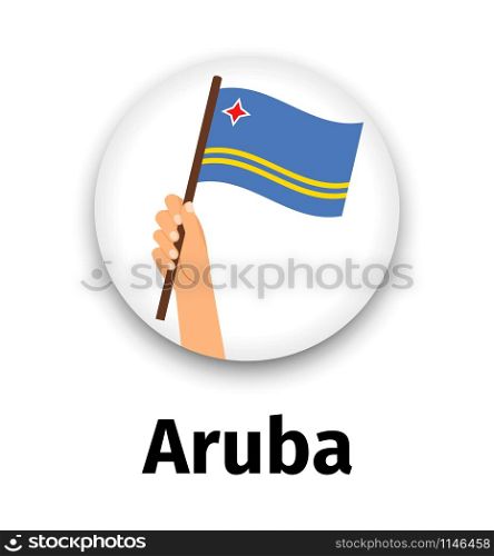 Aruba flag in hand, round icon with shadow isolated on white. Human hand holding flag, vector illustration. Aruba flag in hand, round icon