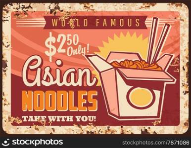 Asian noodles rusty metal plate, vector wok box and chopsticks vintage rust tin sign, Chinese or Japanese cuisine retro poster. Ferruginous price tag for oriental food restaurant, takeaway noodles. Asian noodles rusty metal plate, vector wok box