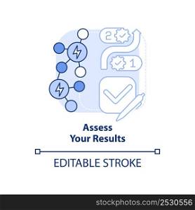 Assess results blue light concept icon. Planning energy management abstract idea thin line illustration. Business process. Isolated outline drawing. Editable stroke. Arial, Myriad Pro-Bold fonts used. Assess results blue light concept icon