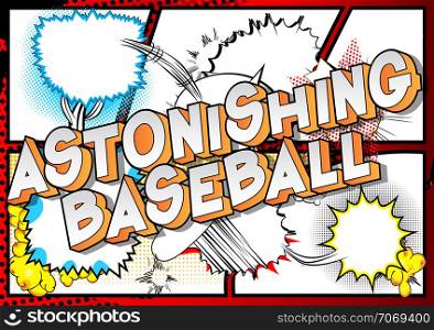 Astonishing Baseball - Vector illustrated comic book style phrase on abstract background.