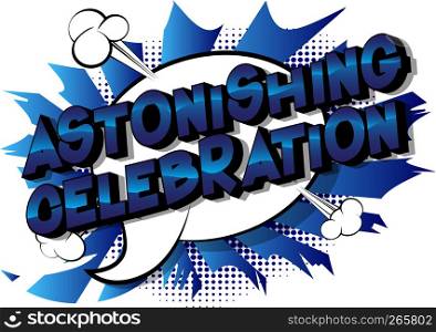 Astonishing Celebration - Vector illustrated comic book style phrase on abstract background.
