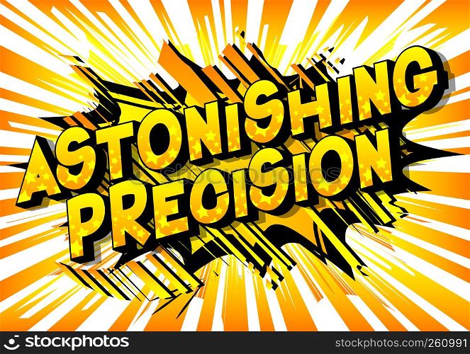 Astonishing Precision - Vector illustrated comic book style phrase on abstract background.