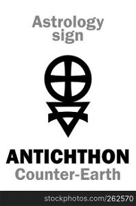 Astrology Alphabet: ANTICHTHON / Counter-Earth (also: Gloria, Horus, Vulcan), Earth analog, hypothetical planet of Pythagoreans always on the other side of Sun from Earth and not visible from Earth.