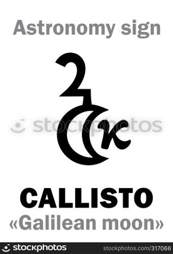 Astrology Alphabet: CALLISTO (Galilean moon IV), one of the four large satellites of Jupiter. Hieroglyphic character sign (astronomical symbol).