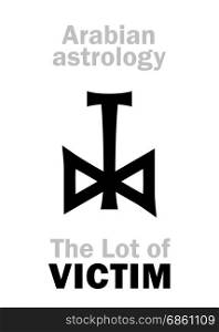 Astrology Alphabet: Lot of VICTIM (Sacrifice), Arabian point of horoscope. Hieroglyphics character sign (single symbol).