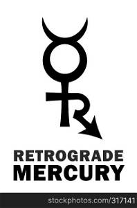 Astrology Alphabet: Retrograde MERCURY, Reverse direction motion of this planet. Hieroglyphics character sign (original combination symbol).. Astrology: Retrograde MERCURY