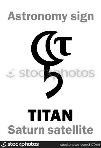 Astrology Alphabet: TITAN (Saturnian satellite II), one of the moons of Saturn (Largest planetary satellite in the Solar system). Hieroglyphic character sign (astronomical symbol).