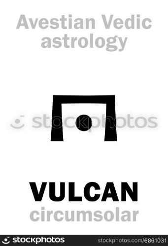 Astrology Alphabet: VULCAN, Avestian vedic astral circumsolar planet. Hieroglyphics character sign (single symbol).
