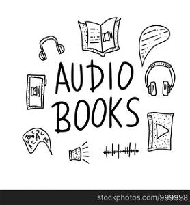 Audiobooks concept in doodle style. Set of audio book symbols with lettering. Vector black and white design illustration.