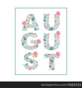 August hand drawn lettering text. Summer month vector with flowers and leaves. Decoration floral. Illustration month august.. August hand drawn lettering text. Summer month vector with flowers and leaves. Decoration floral. Illustration month august