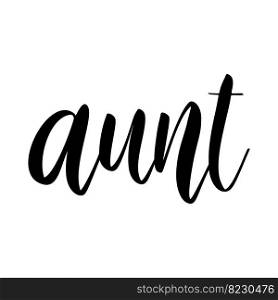Aunt. Lettering phrase on white background. Design element for greeting card, t shirt, poster. Vector illustration