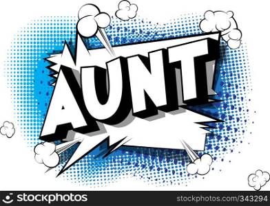 Aunt - Vector illustrated comic book style phrase on abstract background.
