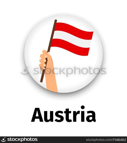 Austria flag in hand, round icon with shadow isolated on white. Human hand holding flag, vecctor illustration. Austria flag in hand, round icon