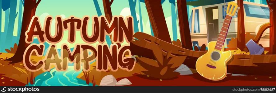 Autumn c&ing cartoon banner. Touristic c&in fall forest, rv caravan and guitar on scenery landscape with ax in tree log and river. Traveling, hiking trip, outdoor nature relax vector illustration. Autumn c&ing cartoon banner, touristic c&