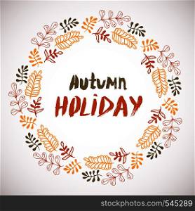 Autumn holiday background. Circle hand drawn frame. Colorful banner with leaves. vector design . Autumn holiday background. Circle hand drawn frame. Colorful banner with leaves. vector