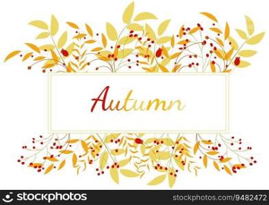 Autumn leaves and ripe berries. Autumn frame. For your design. Vector illustration.