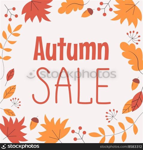 Autumn Sale background, banner, poster or flyer design. Vector illustration with bright beautiful leaves frame. Template for advertising, web, social and fashion ads. Autumn Sale background, banner, poster or flyer design. Vector illustration with bright beautiful leaves frame and text. Template for advertising, web, social and fashion ads
