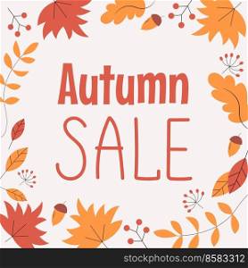 Autumn Sale background, banner, poster or flyer design. Vector illustration with bright beautiful leaves frame. Template for advertising, web, social and fashion ads. Autumn Sale background, banner, poster or flyer design. Vector illustration with bright beautiful leaves frame and text. Template for advertising, web, social and fashion ads