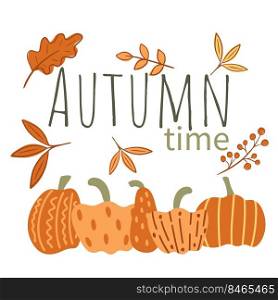 Autumn time card with inscription leaves and pumpkins. Autumn template vector illustration. Fall foliage, berries and vegetables are symbol autumn holidays. Harvest time concept. Autumn time card with inscription leaves and pumpkins