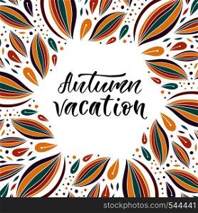 Autumn vacation vector hand lettering. Hand drawn calligraphy poster. Inspiration autumn frame.. Autumn vacation vector hand lettering. Hand drawn calligraphy poster. Inspiration autumn frame