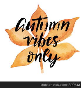 Autumn vibes only hand lettering phrase on orange watercolor leaf background. Hello autumn hand lettering phrase on orange watercolor maple leaf background