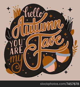 Autumn you are my fave, hand lettering typography modern poster design, vector illustration