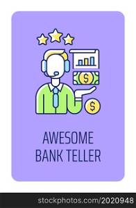Awesome bank teller greeting card with color icon element. Employee motivation. Postcard vector design. Decorative flyer with creative illustration. Notecard with congratulatory message. Awesome bank teller greeting card with color icon element